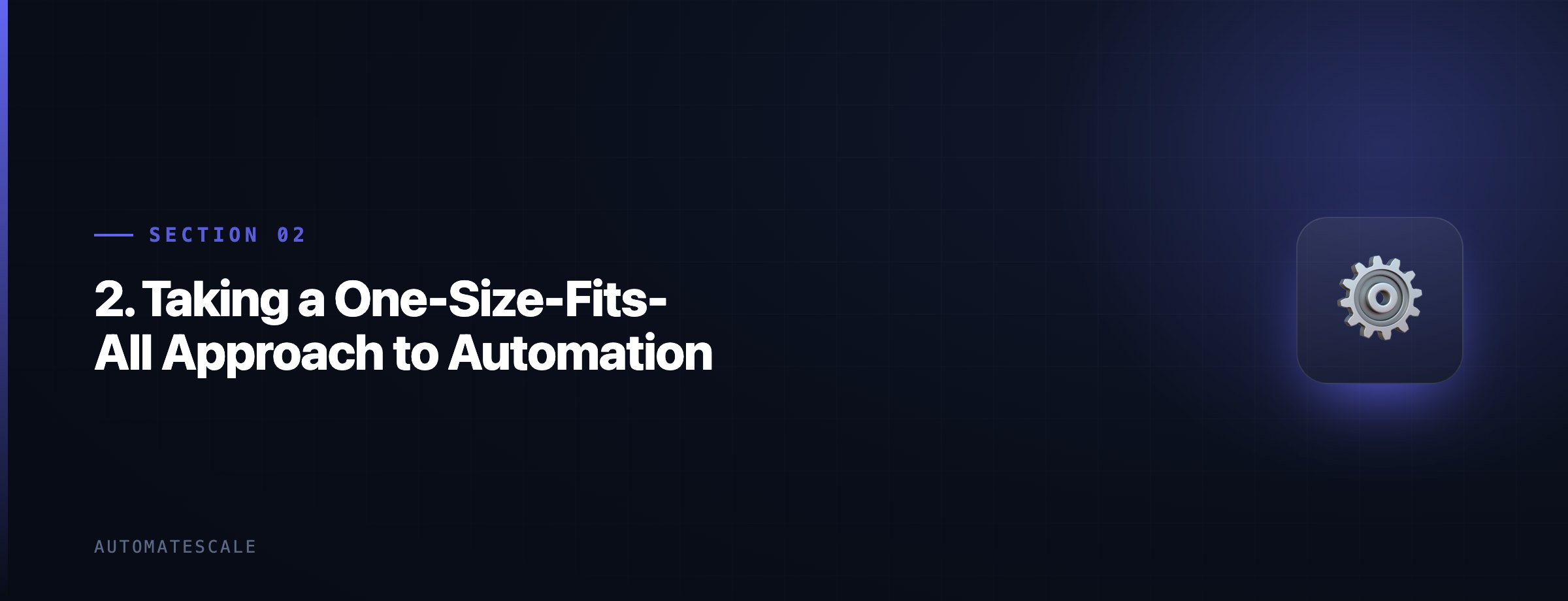 2. Taking a One-Size-Fits-All Approach to Automation