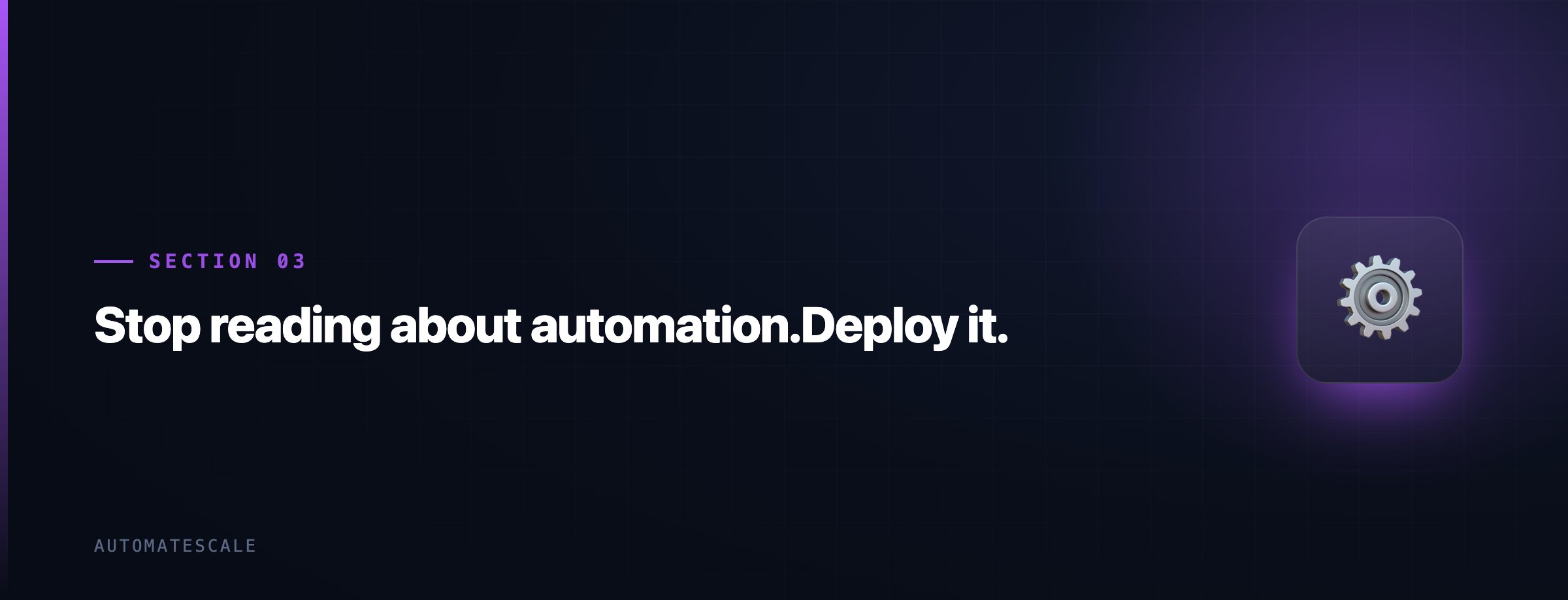 Stop reading about automation.Deploy it.