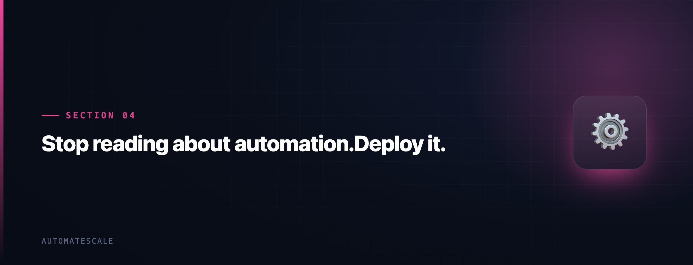 Stop reading about automation.Deploy it.