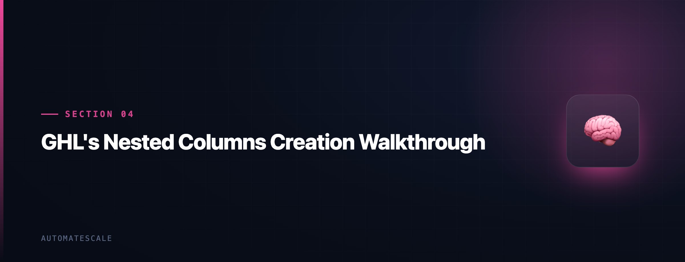 GHL's Nested Columns Creation Walkthrough