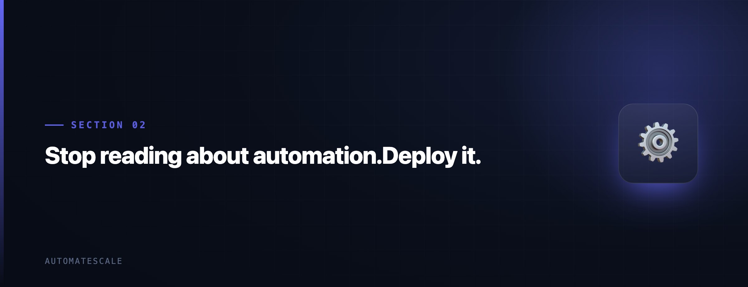 Stop reading about automation.Deploy it.
