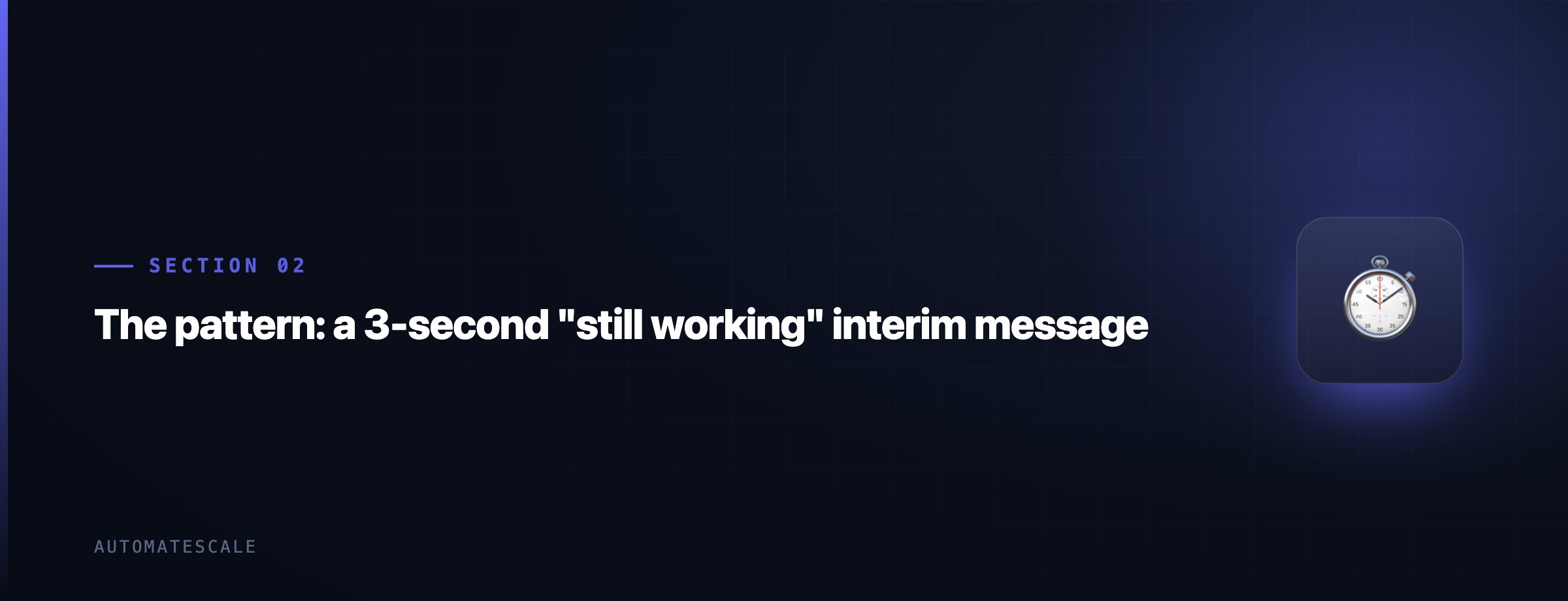 The pattern: a 3-second "still working" interim message