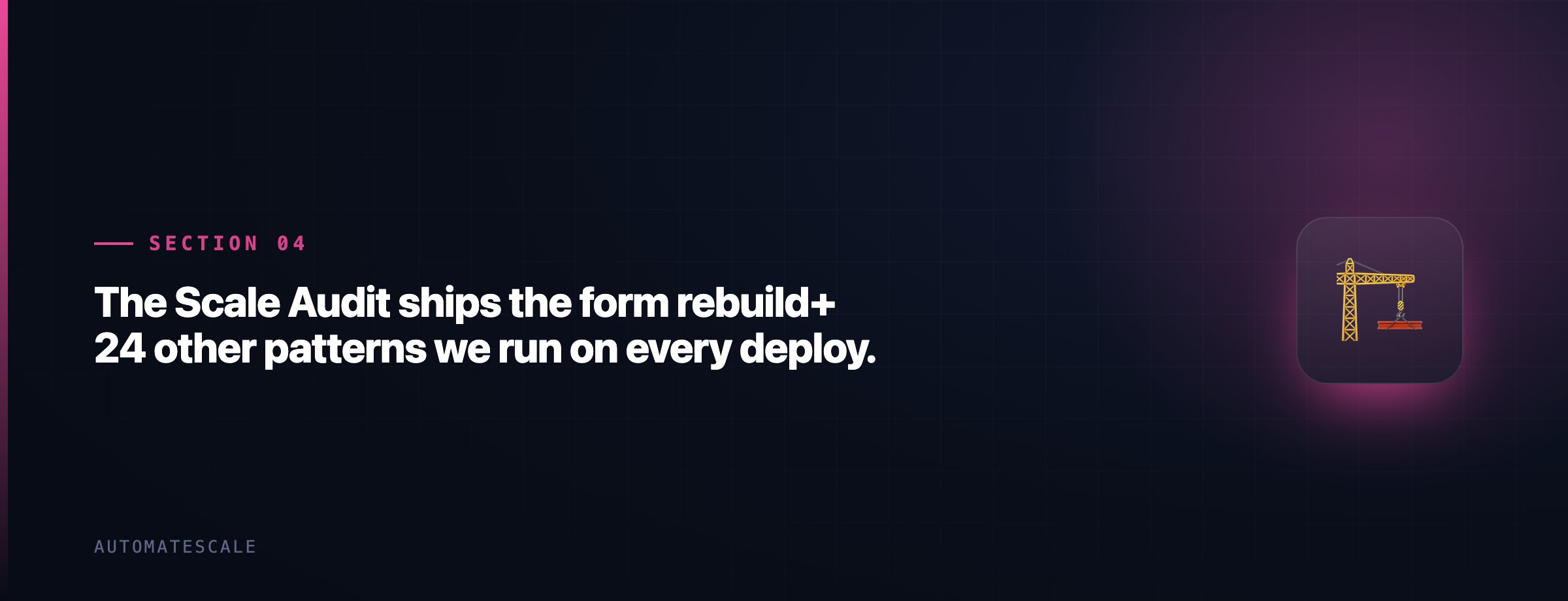 The Scale Audit ships the form rebuild+ 24 other patterns we run on every deploy.