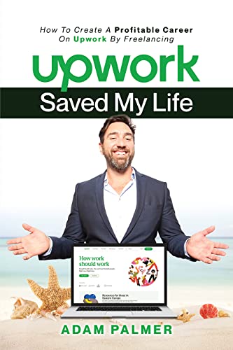 Upwork Saved My Life · Adam Palmer · live on Amazon